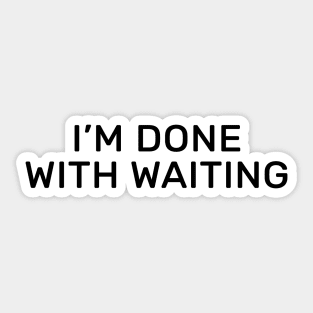 I’m done with waiting Sticker